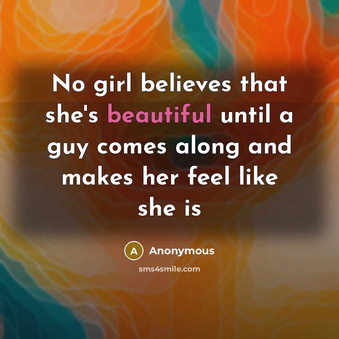“No girl believes that she's beautiful until a guy comes…” quote by Anonymous