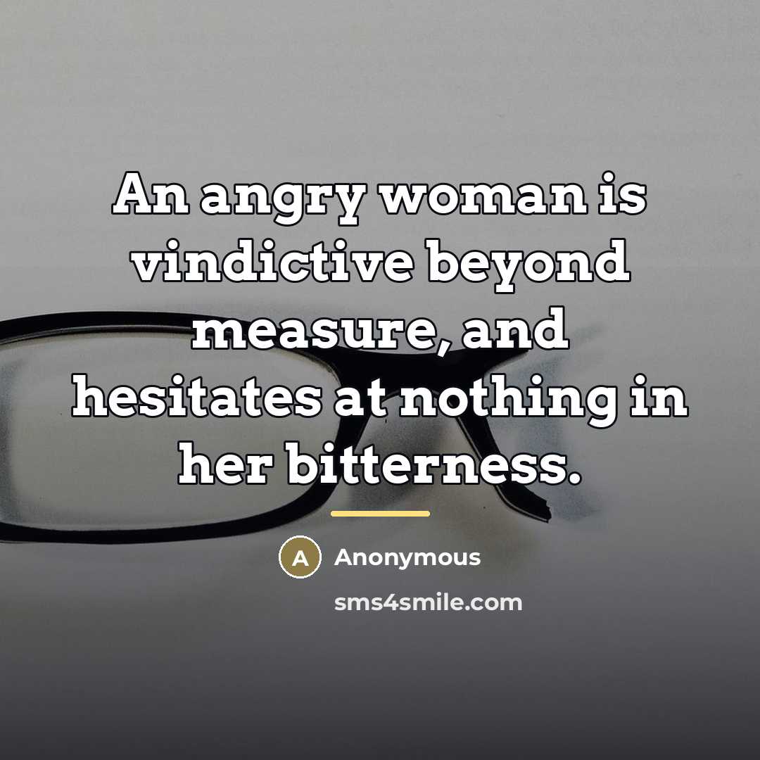 “An angry woman is vindictive beyond measure, and hesitates at…” quote by Anonymous