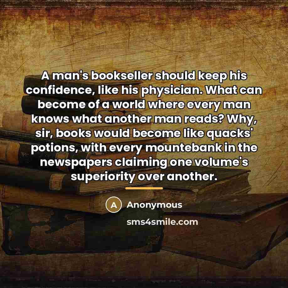 “A man's bookseller should keep his confidence, like his physician.…” quote by Anonymous
