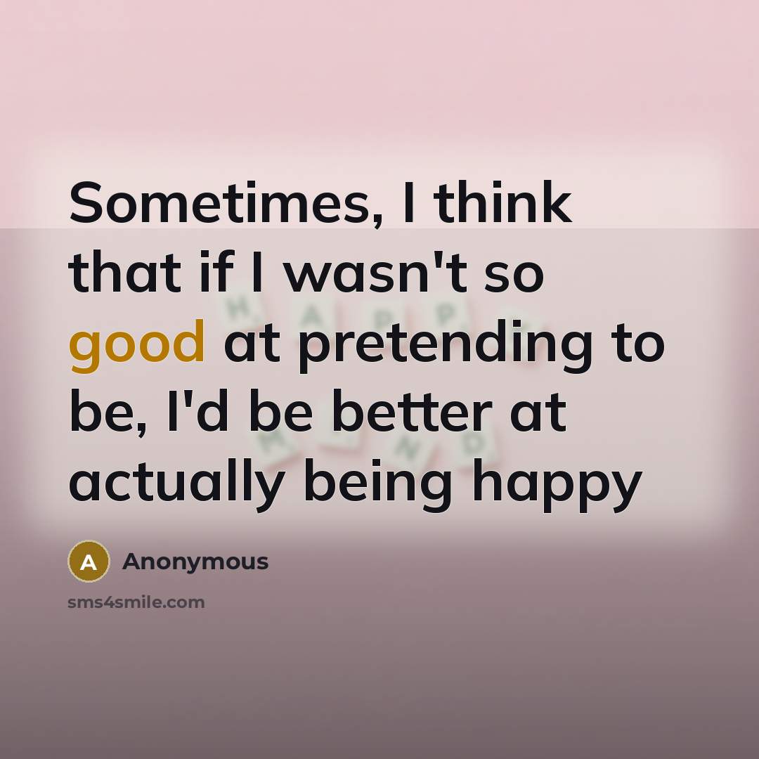“Sometimes, I think that if I wasn't so good at…” quote by Anonymous