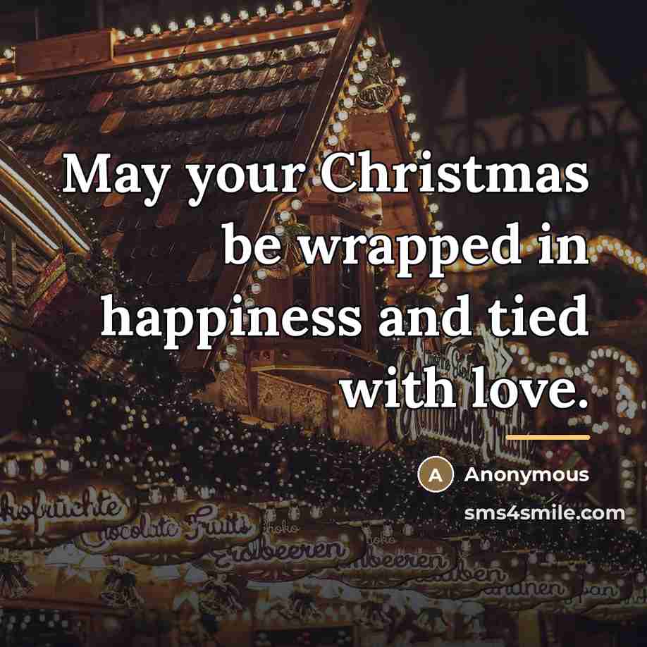 “May your Christmas be wrapped in happiness and tied with…” quote by Anonymous