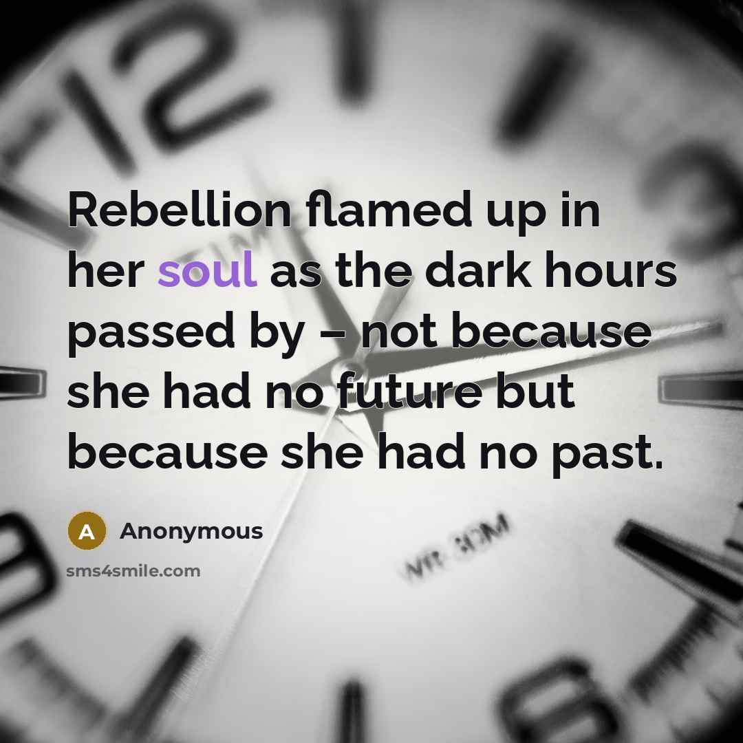 “Rebellion flamed up in her soul as the dark hours…” quote by Anonymous