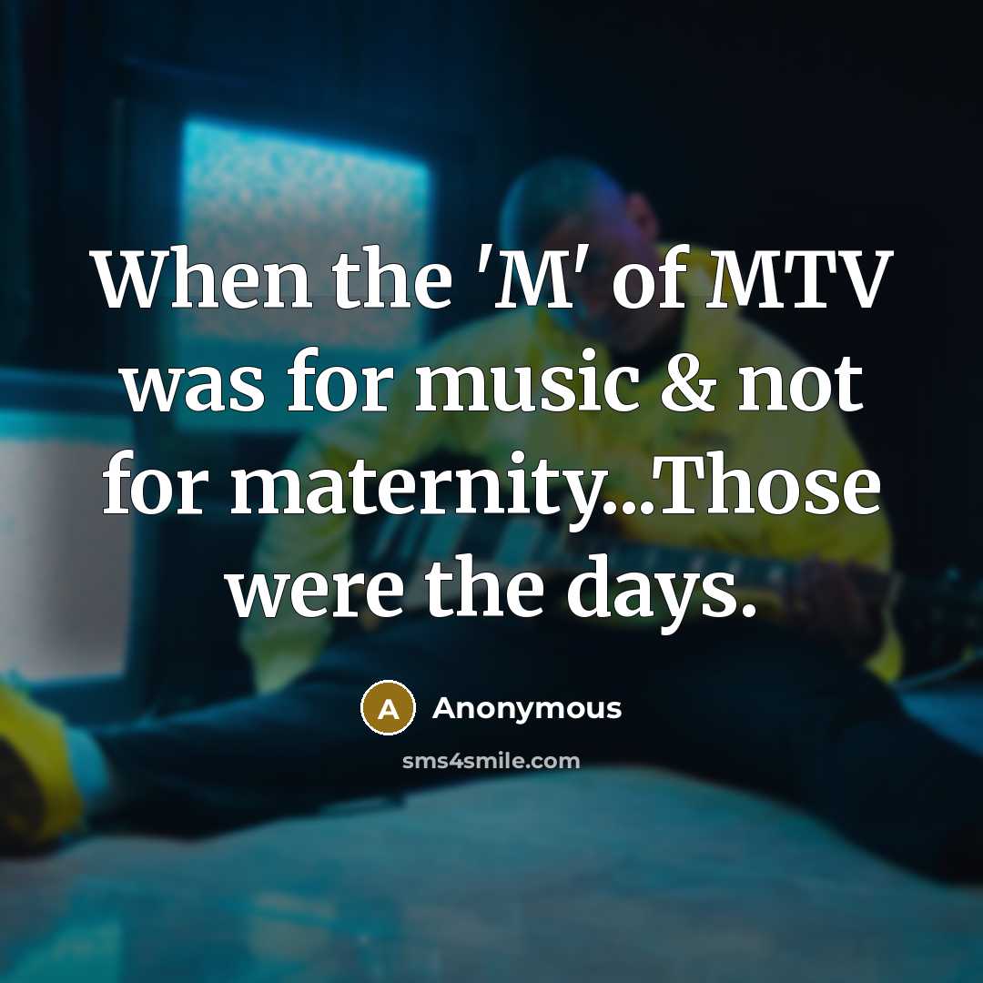 “When the 'M' of MTV was for music & not…” quote by Anonymous