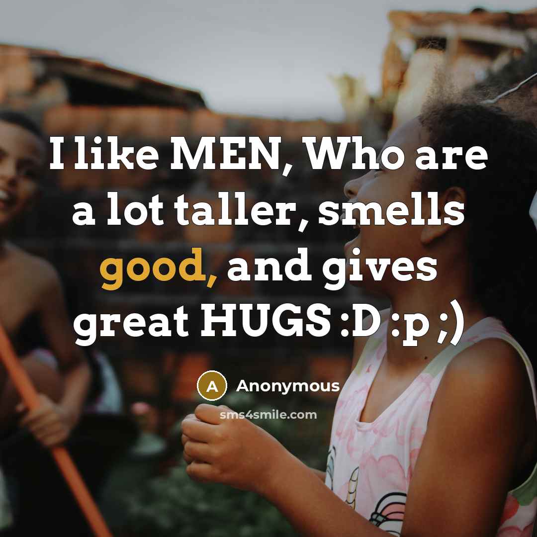 “I like MEN, Who are a lot taller, smells good,…” quote by Anonymous