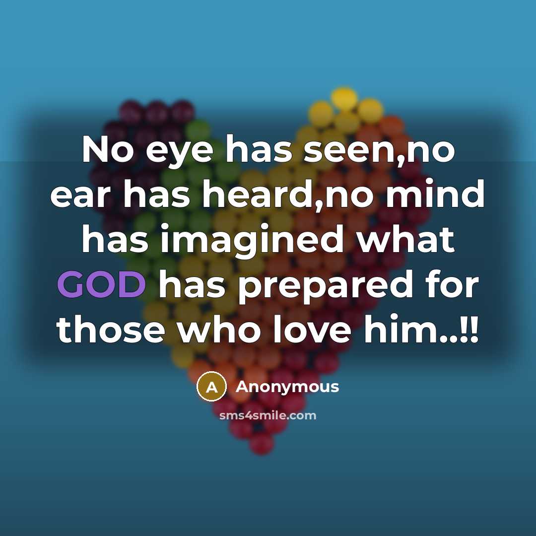 “No eye has seen,no ear has heard,no mind has imagined…” quote by Anonymous
