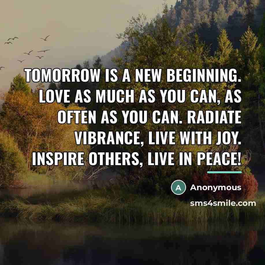 “Tomorrow is a new beginning. Love as much as you…” quote by Anonymous