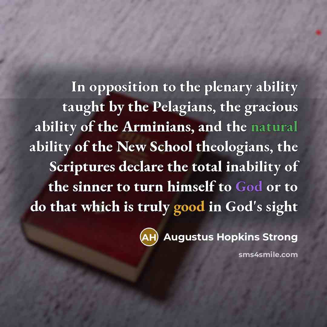 “In opposition to the plenary ability taught by the Pelagians,…” quote by Augustus Hopkins Strong