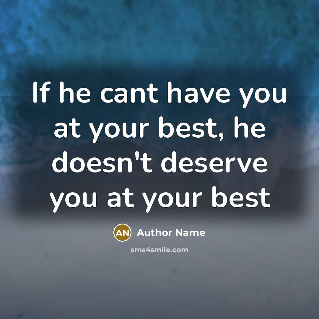 “If he cant have you at your best, he doesn't…” quote by Author Name