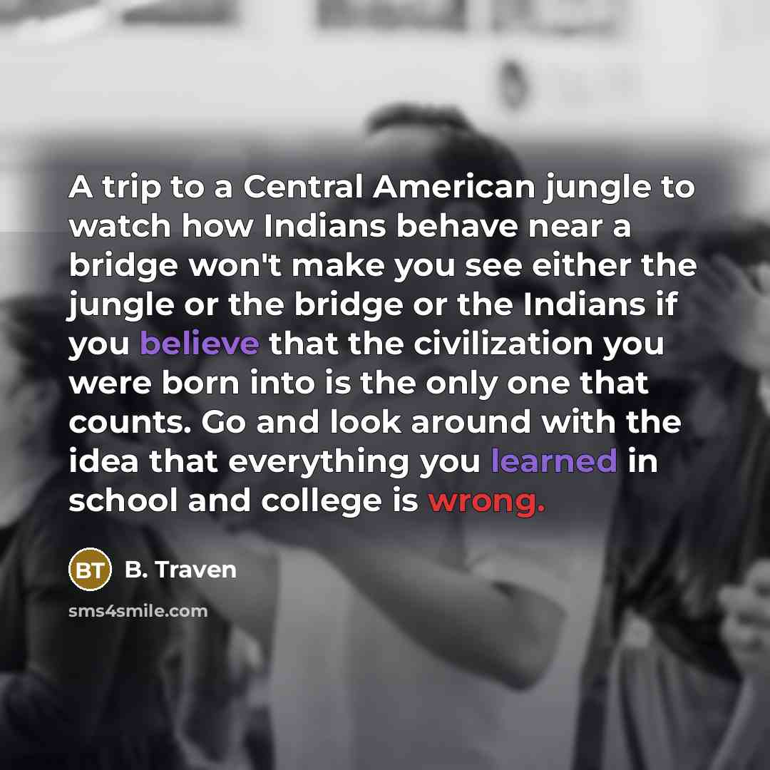 “A trip to a Central American jungle to watch how…” quote by B. Traven