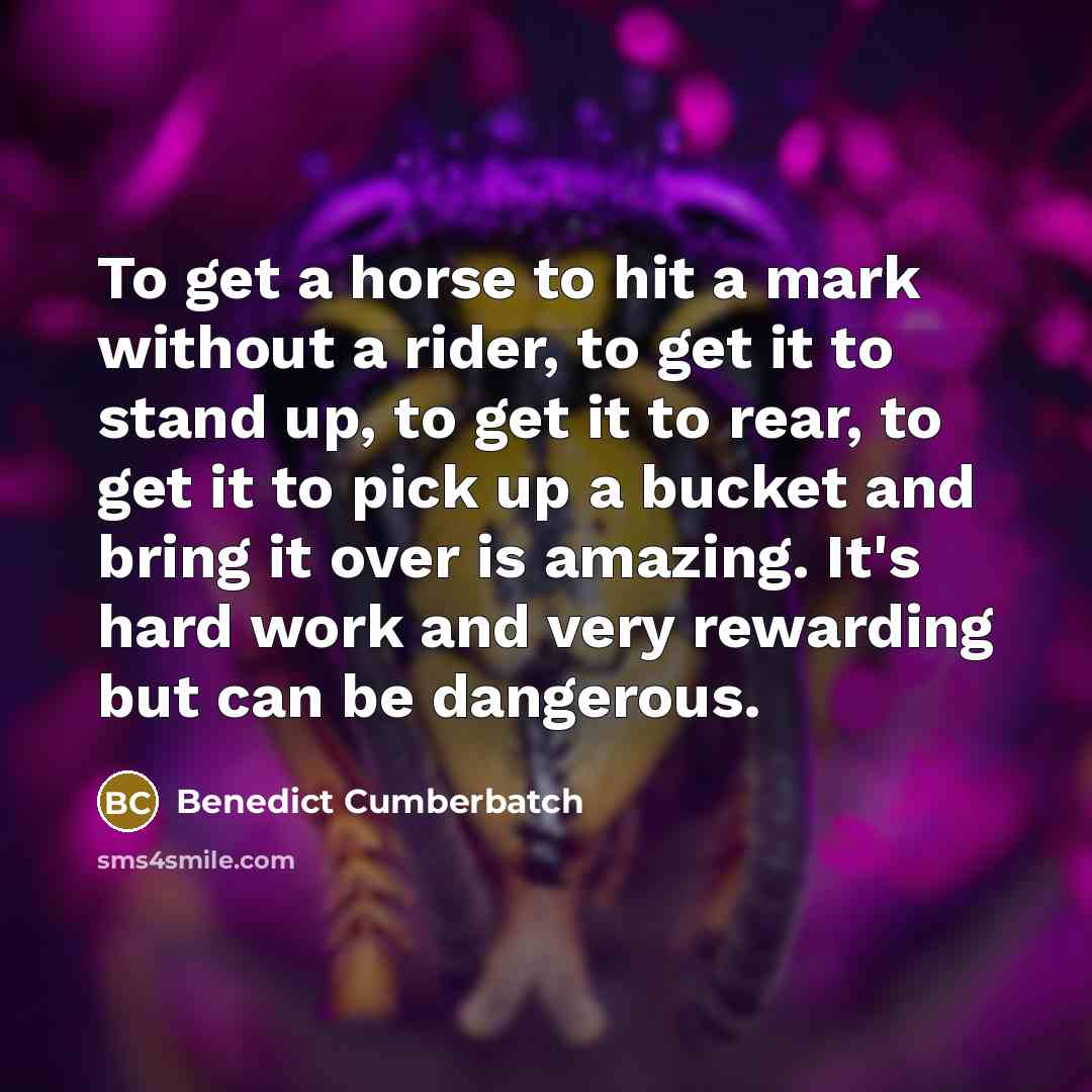 “To get a horse to hit a mark without a…” quote by Benedict Cumberbatch