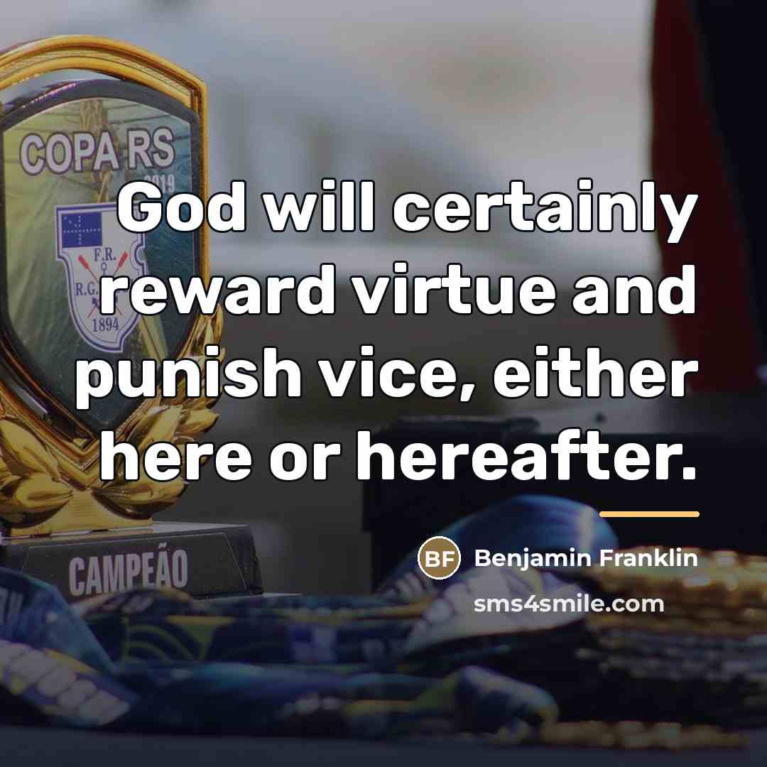 “God will certainly reward virtue and punish vice, either here…” quote by Benjamin Franklin