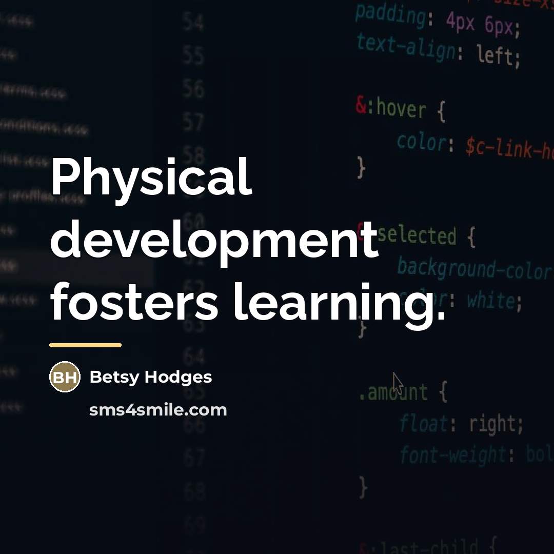 “Physical development fosters learning.…” quote by Betsy Hodges