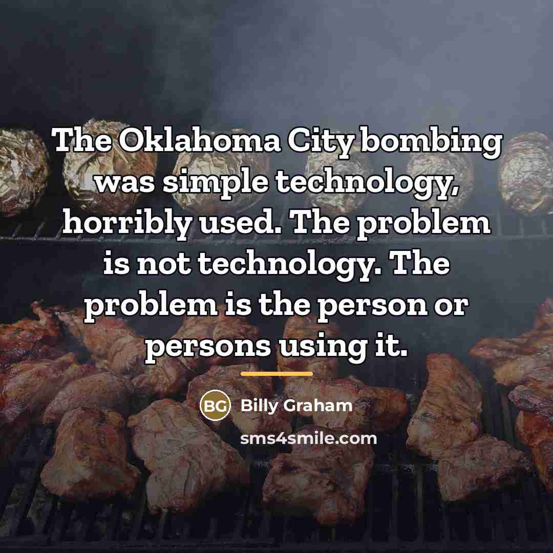 “The Oklahoma City bombing was simple technology, horribly used. The…” quote by Billy Graham