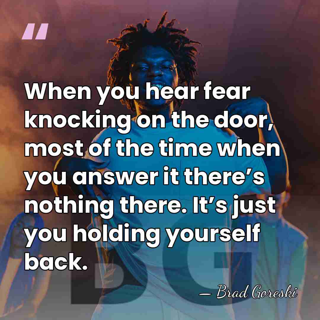 When you hear fear knocking on the door, most of the time&hellip; - Brad Goreski