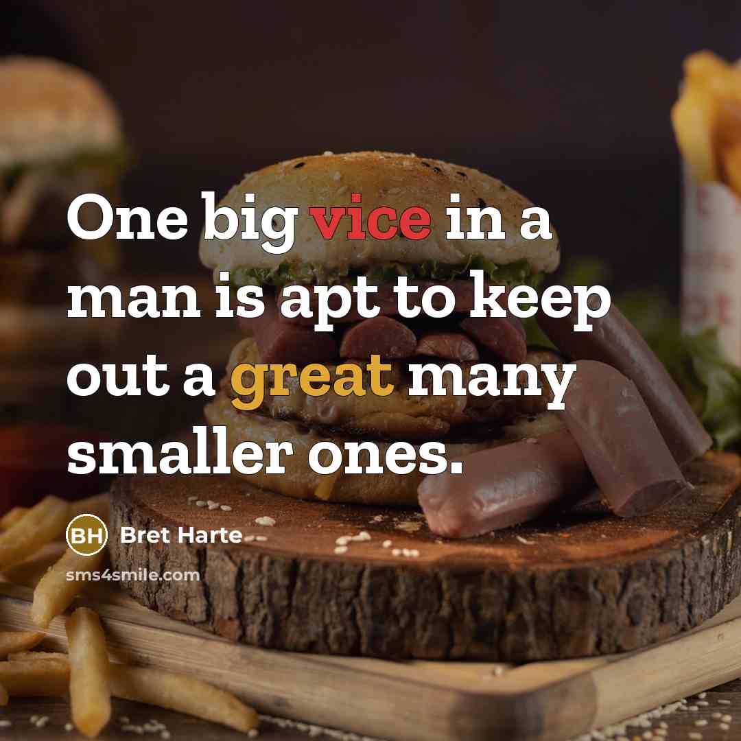 “One big vice in a man is apt to keep…” quote by Bret Harte
