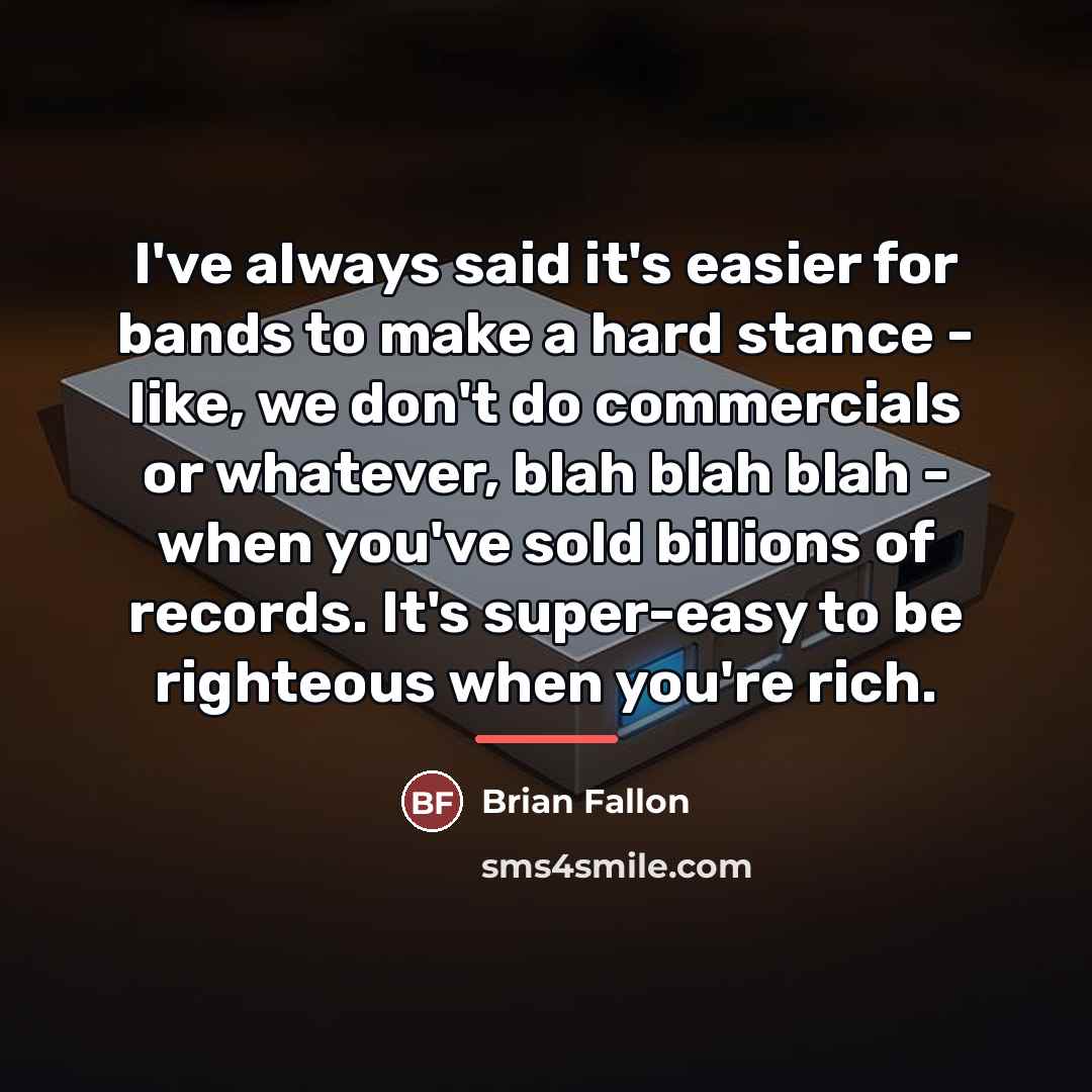 “I've always said it's easier for bands to make a…” quote by Brian Fallon