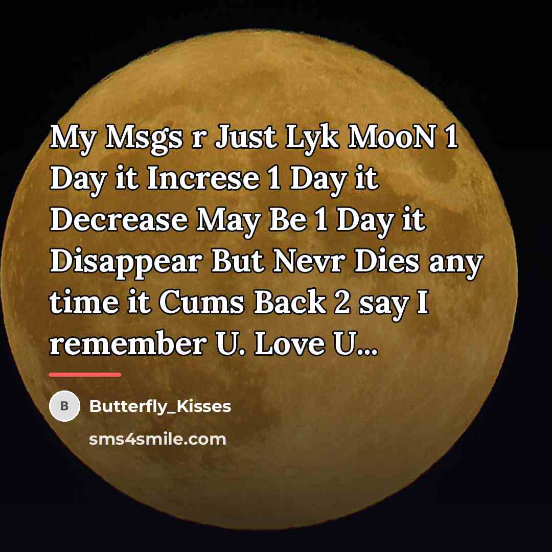 “My Msgs r Just Lyk MooN 1 Day it Increse…” quote by Butterfly_Kisses