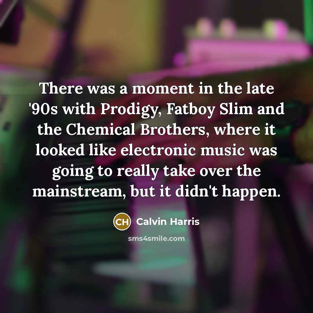 “There was a moment in the late '90s with Prodigy,…” quote by Calvin Harris