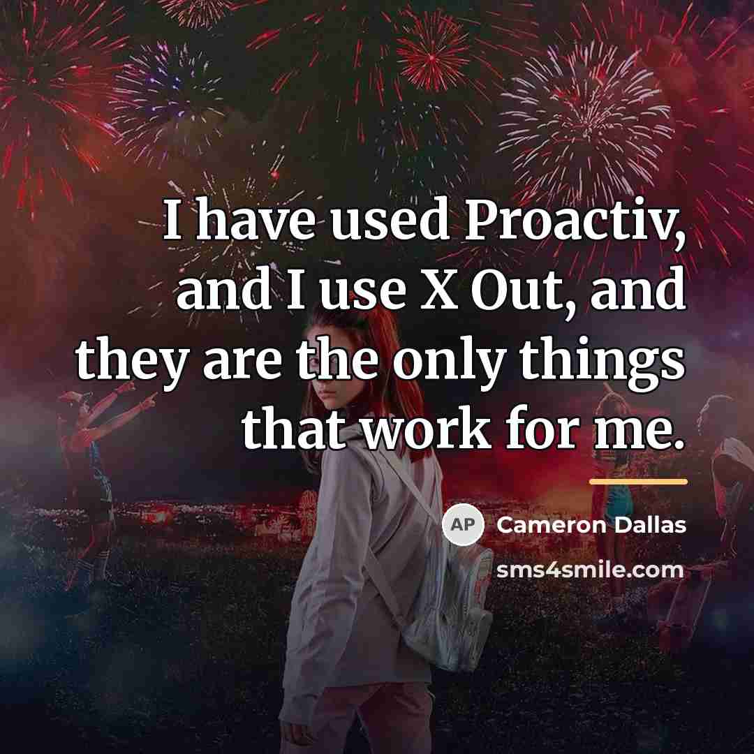 “I have used Proactiv, and I use X Out, and…” quote by Cameron Dallas