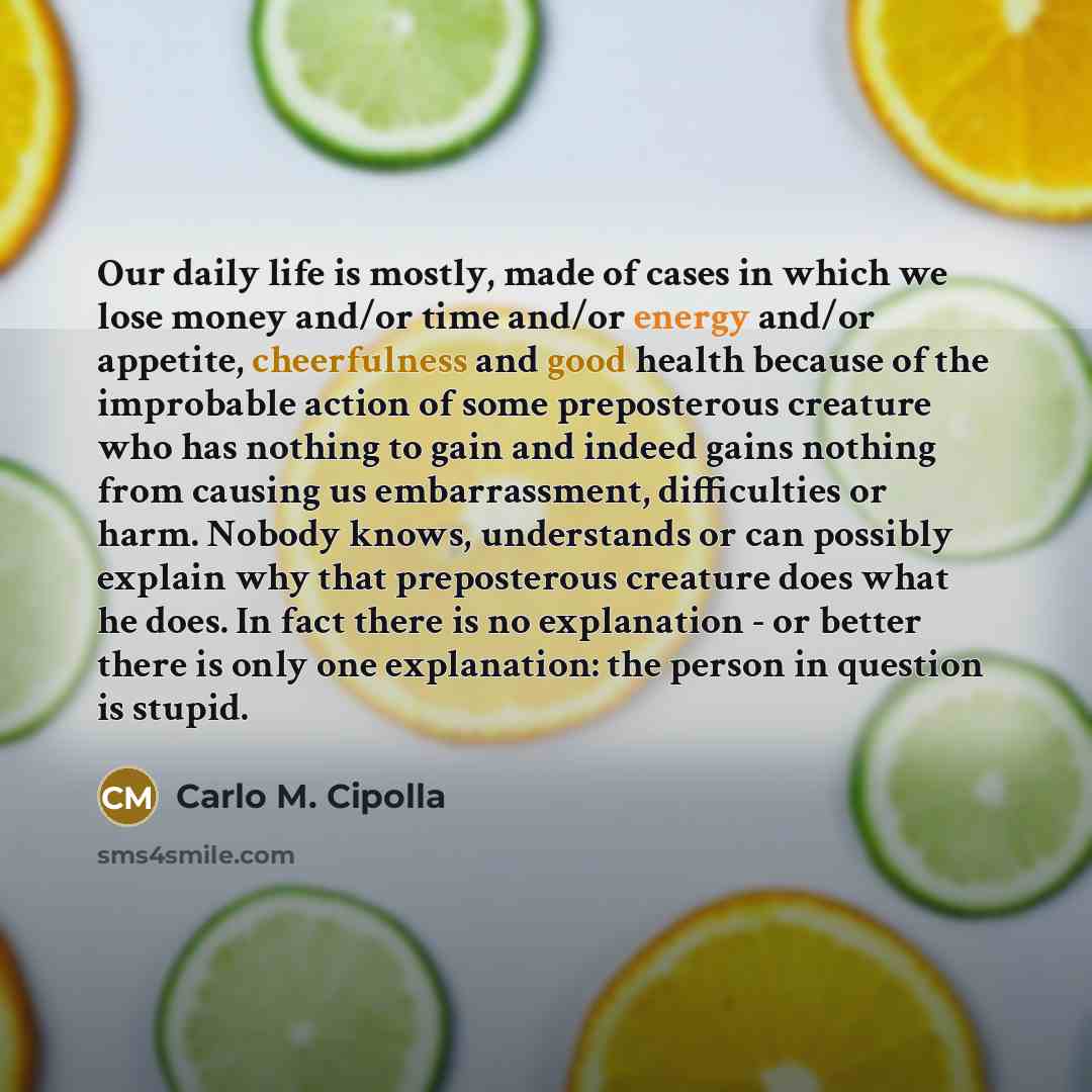 “Our daily life is mostly, made of cases in which…” quote by Carlo M. Cipolla