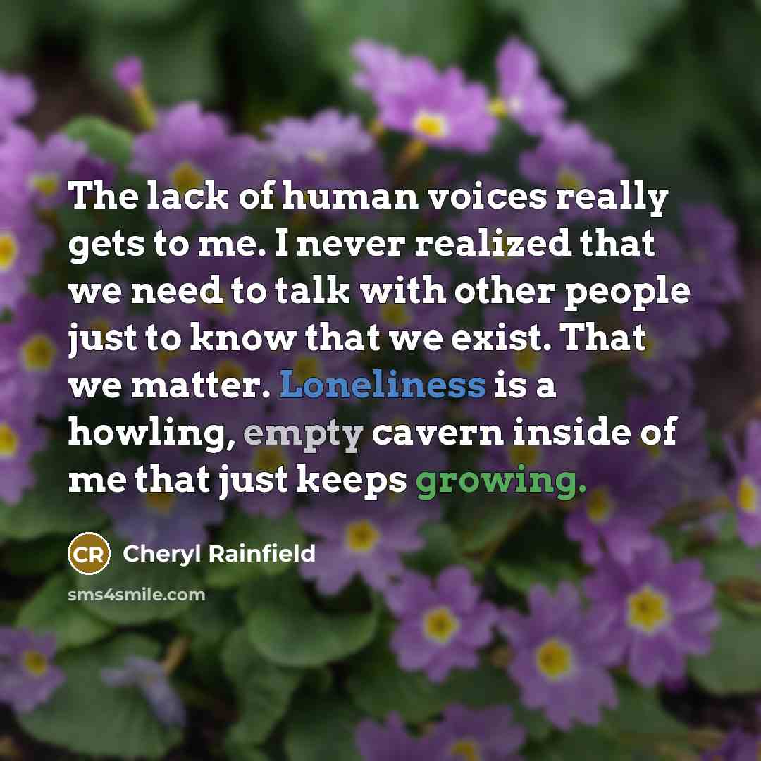 “The lack of human voices really gets to me. I…” quote by Cheryl Rainfield