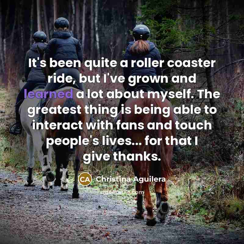 “It's been quite a roller coaster ride, but I've grown…” quote by Christina Aguilera