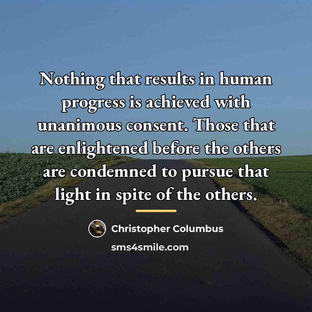 “Nothing that results in human progress is achieved with unanimous…” quote by Christopher Columbus
