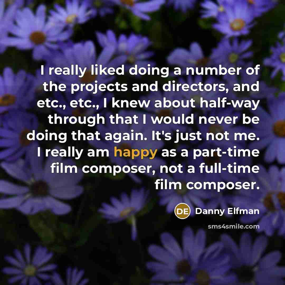 “I really liked doing a number of the projects and…” quote by Danny Elfman