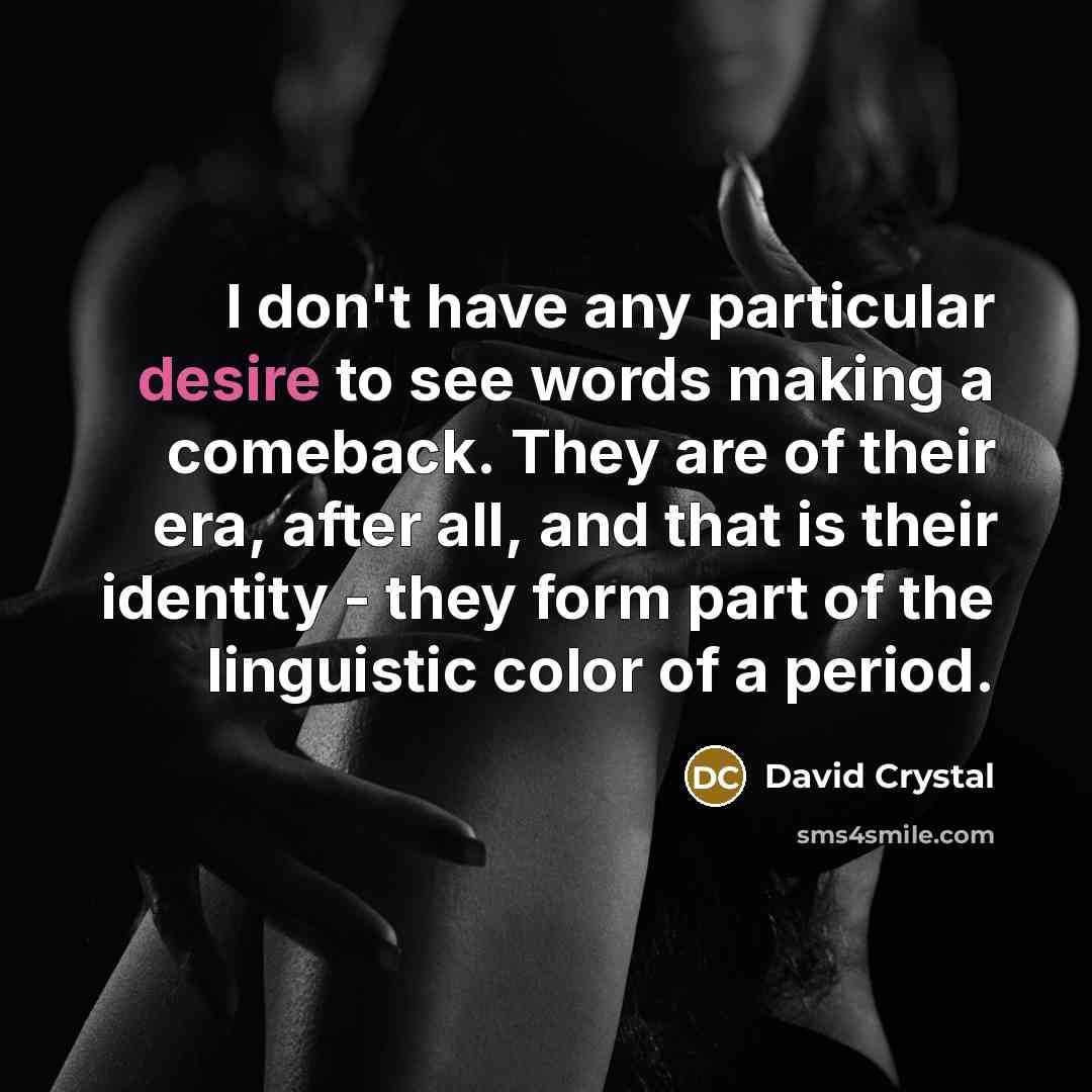 “I don't have any particular desire to see words making…” quote by David Crystal