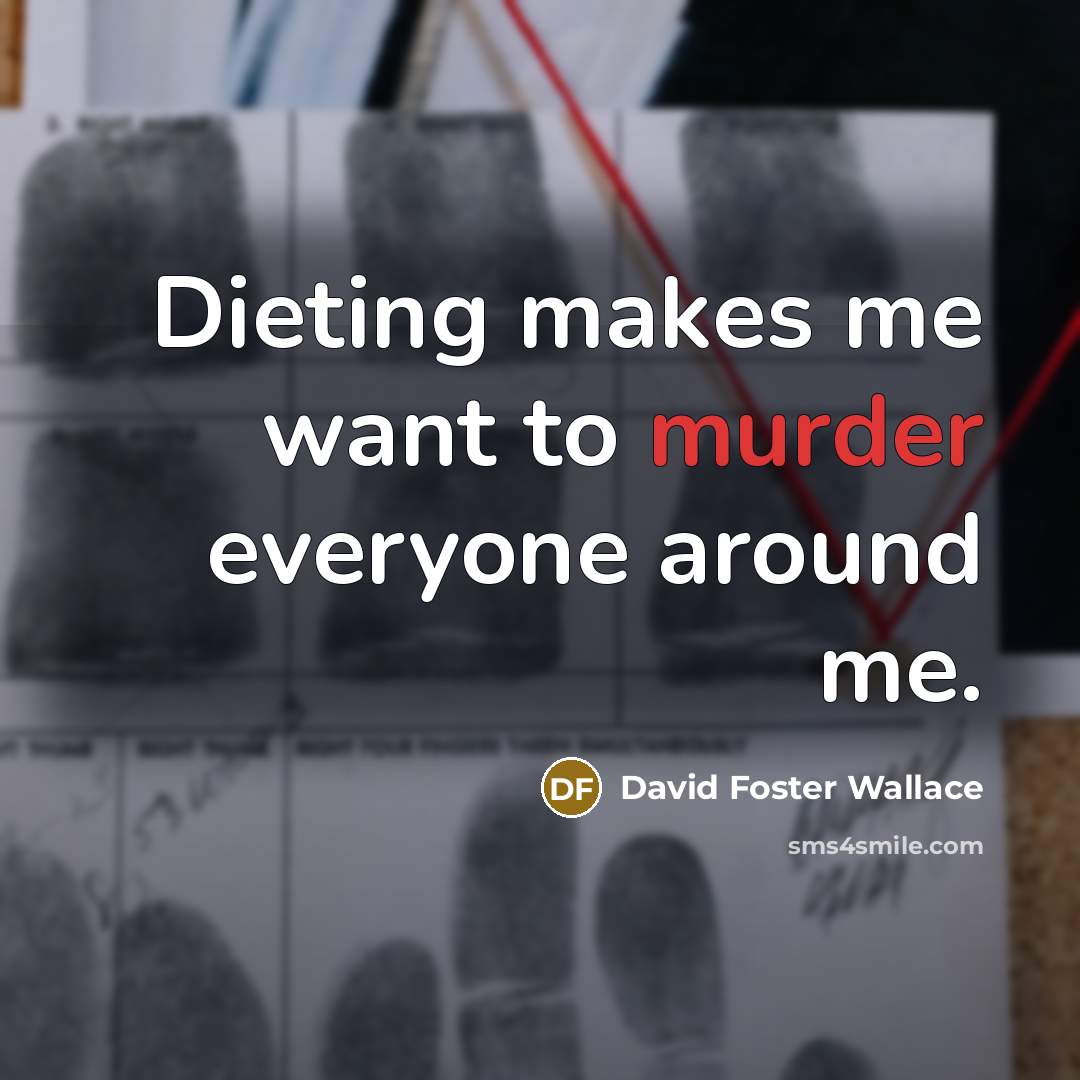 “Dieting makes me want to murder everyone around me.…” quote by David Foster Wallace