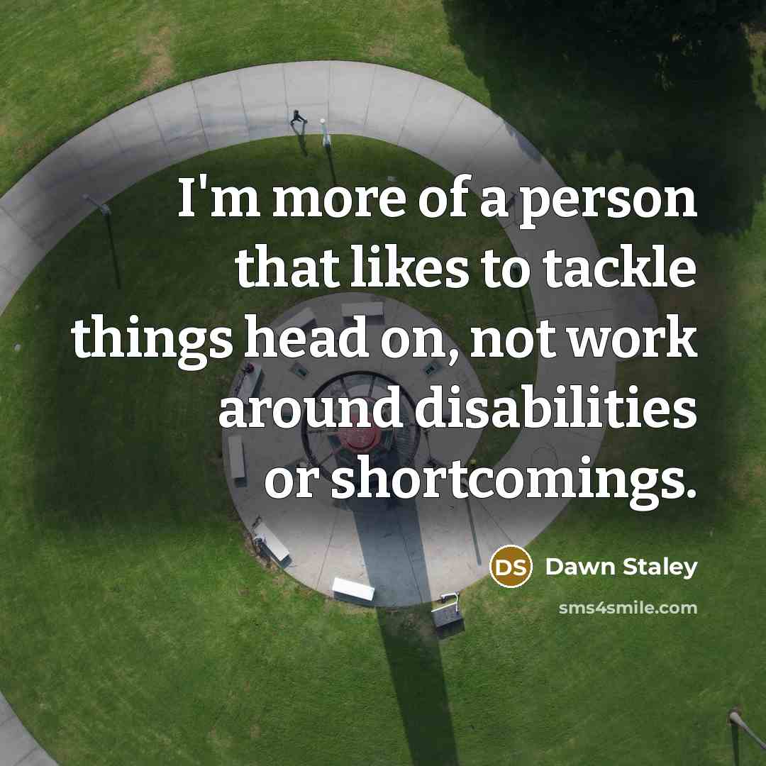 “I'm more of a person that likes to tackle things…” quote by Dawn Staley