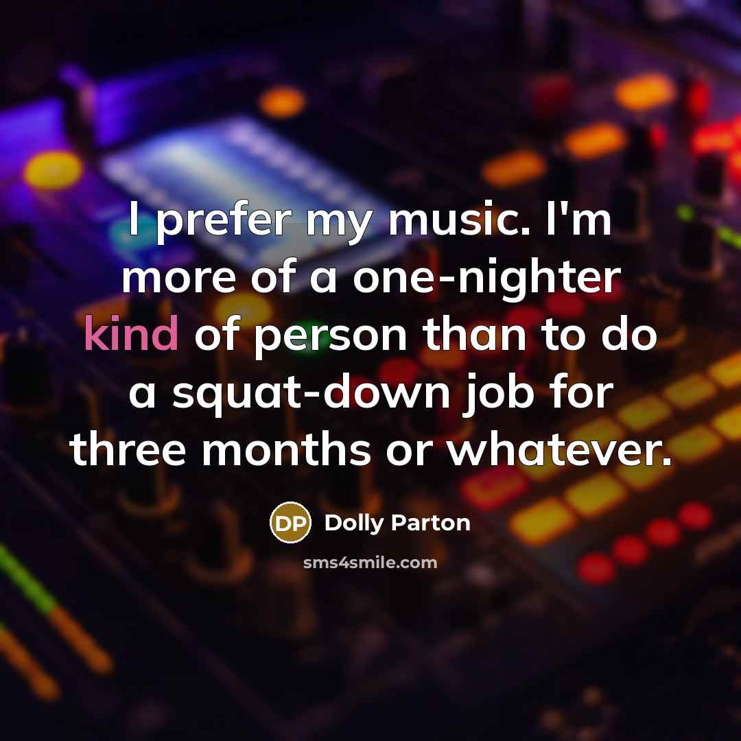 “I prefer my music. I'm more of a one-nighter kind…” quote by Dolly Parton