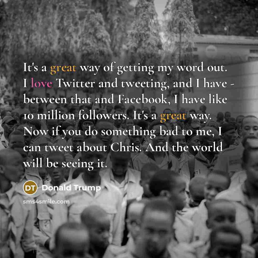 “It's a great way of getting my word out. I…” quote by Donald Trump