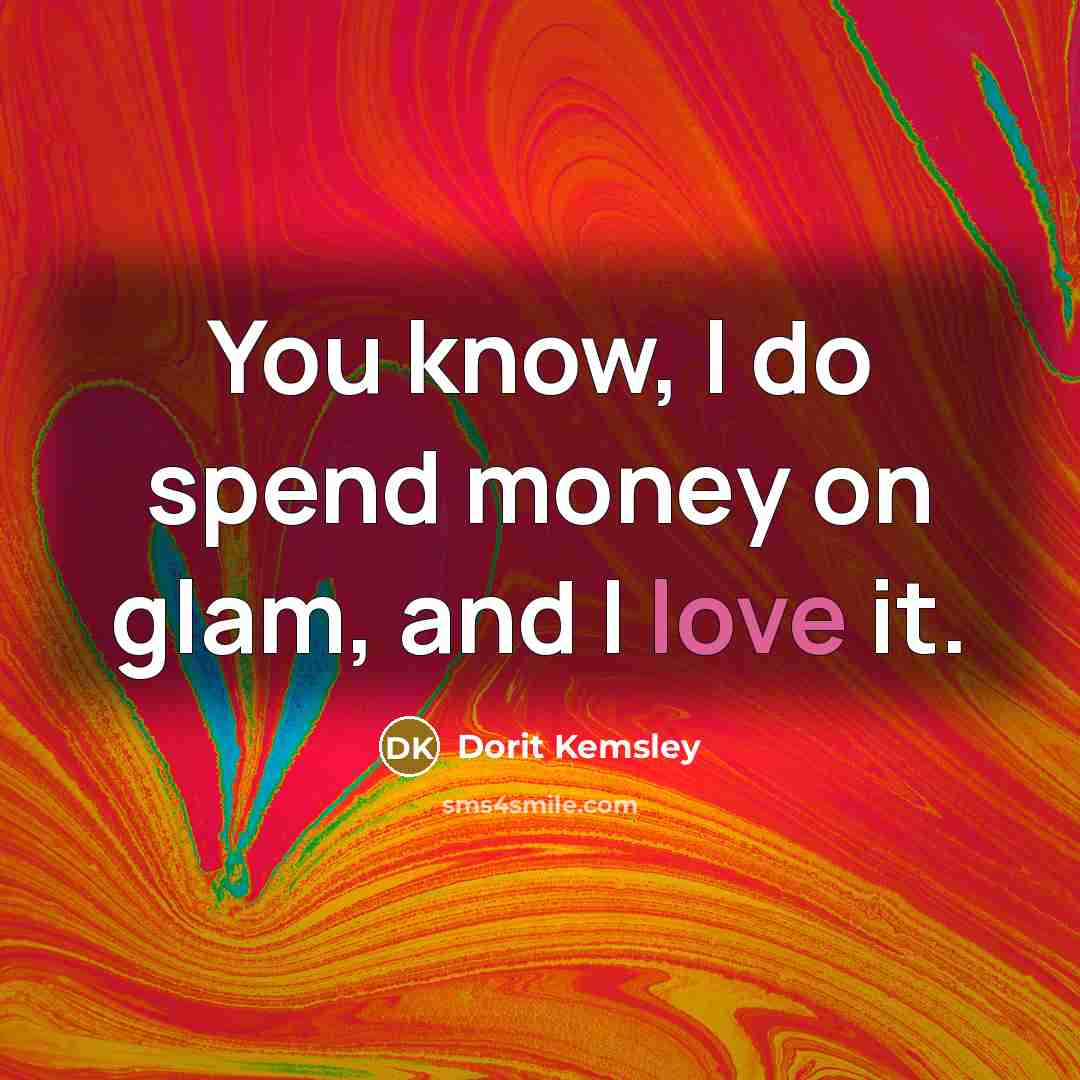 “You know, I do spend money on glam, and I…” quote by Dorit Kemsley