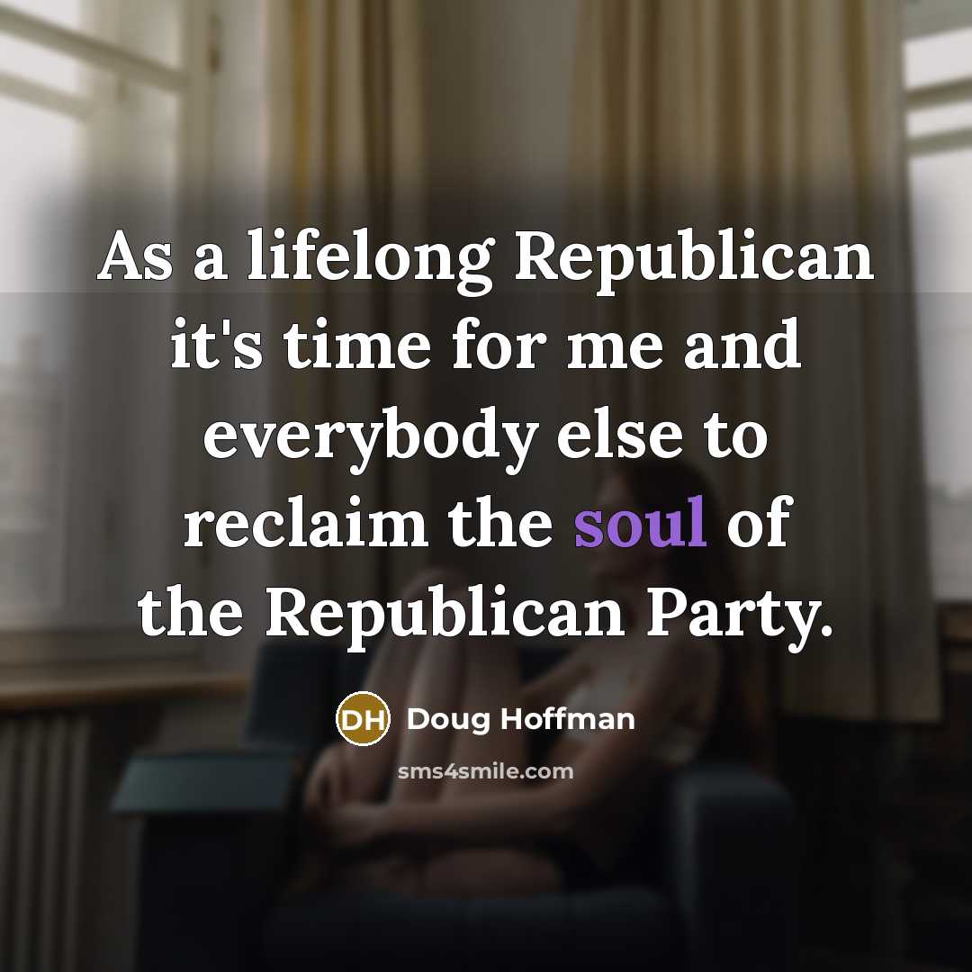 “As a lifelong Republican it's time for me and everybody…” quote by Doug Hoffman