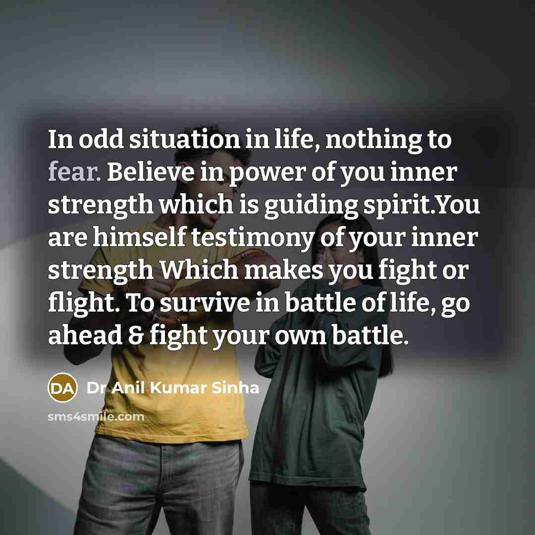 “In odd situation in life, nothing to fear. Believe in…” quote by Dr Anil Kumar Sinha