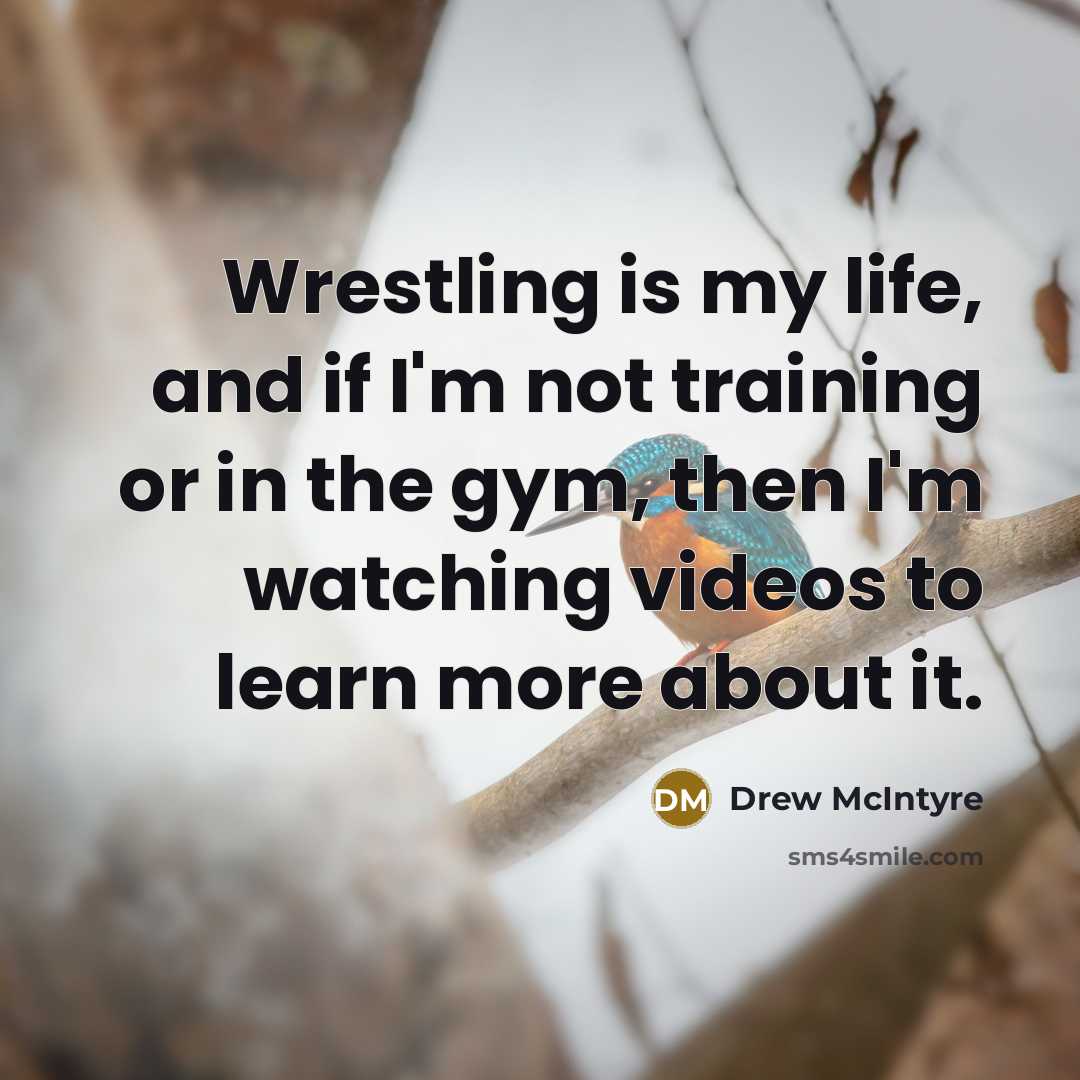 “Wrestling is my life, and if I'm not training or…” quote by Drew McIntyre
