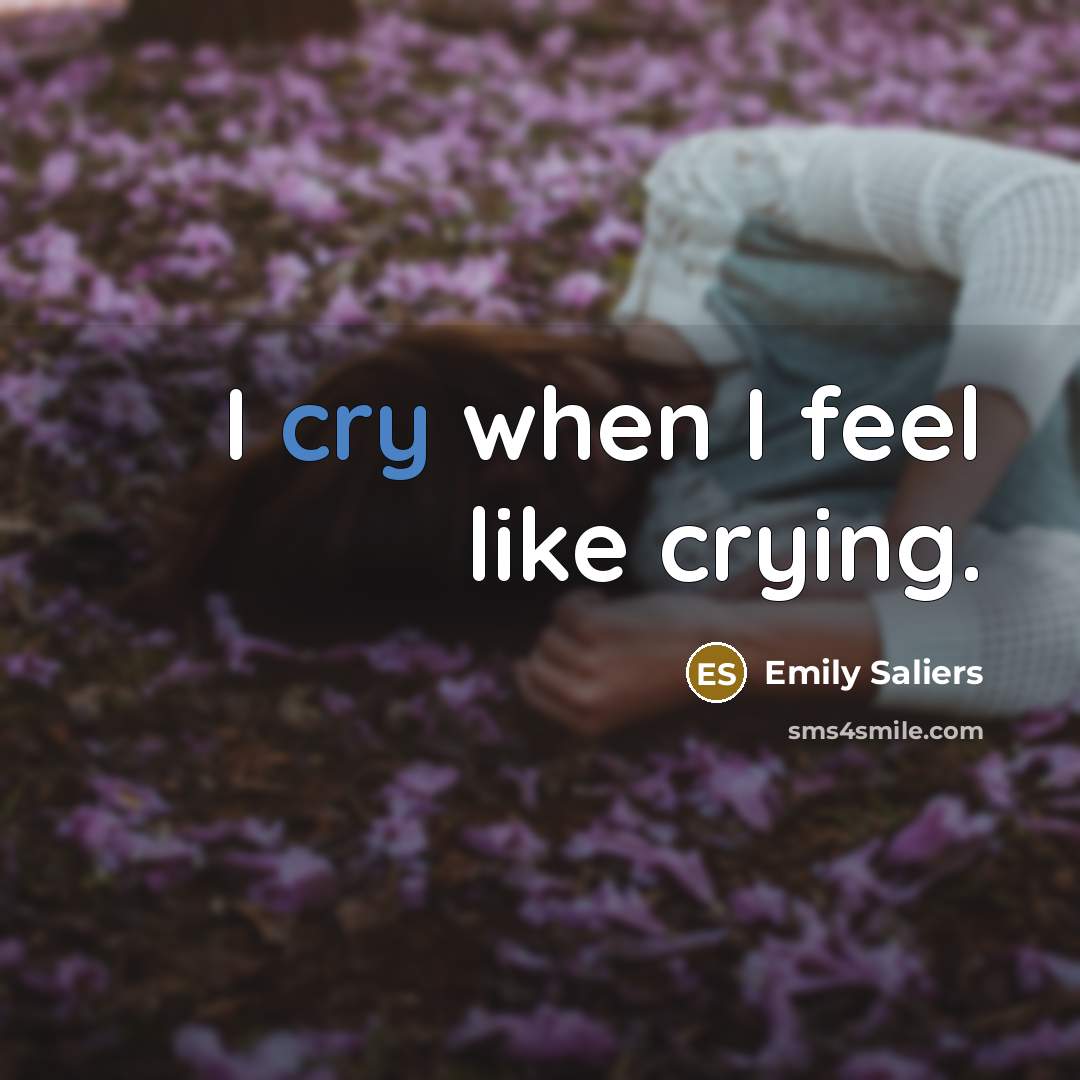 “I cry when I feel like crying.…” quote by Emily Saliers