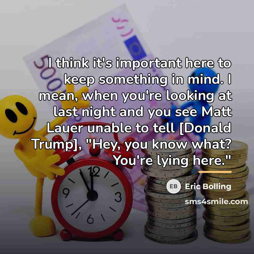 “I think it's important here to keep something in mind.…” quote by Eric Bolling