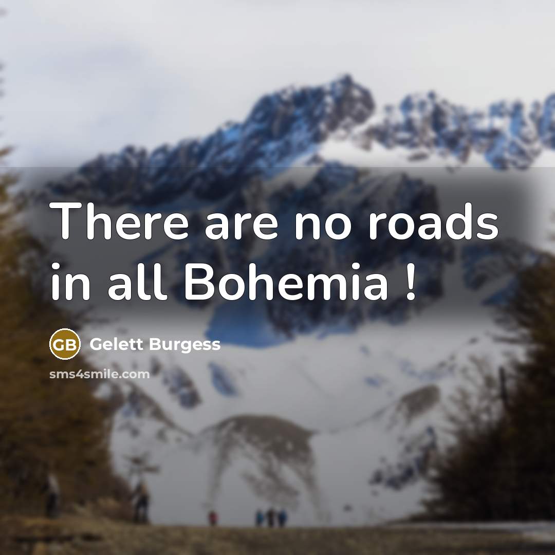 “There are no roads in all Bohemia !…” quote by Gelett Burgess
