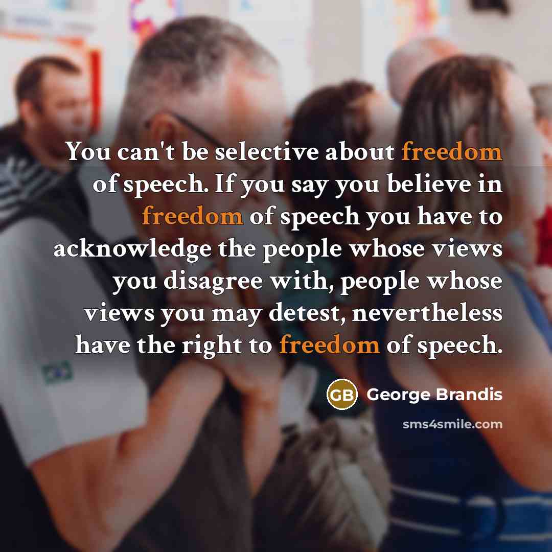 “You can't be selective about freedom of speech. If you…” quote by George Brandis