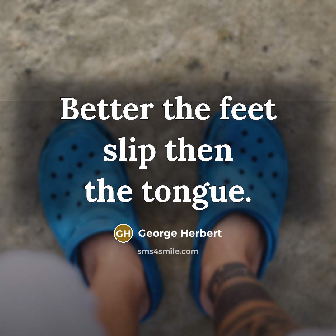 “Better the feet slip then the tongue.…” quote by George Herbert