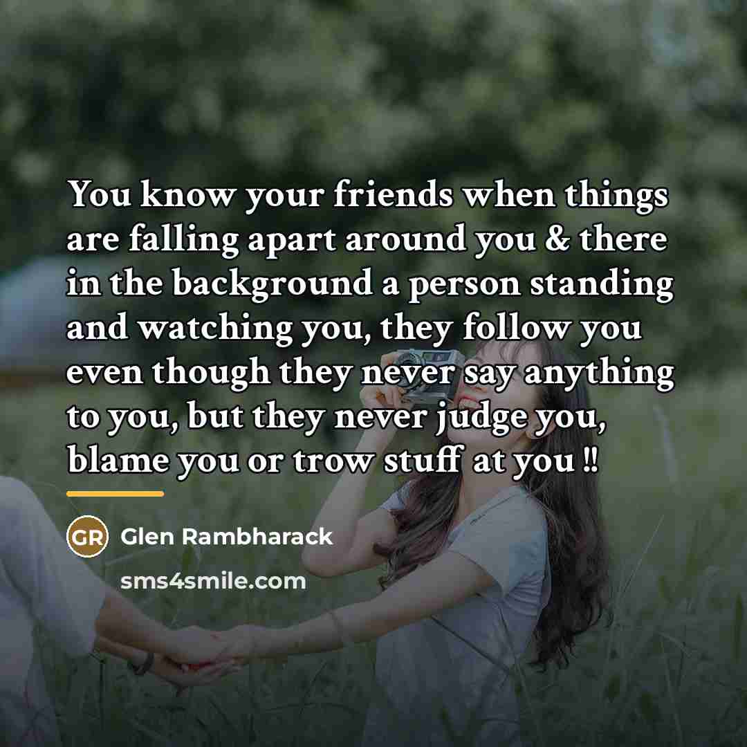 “You know your friends when things are falling apart around…” quote by Glen Rambharack