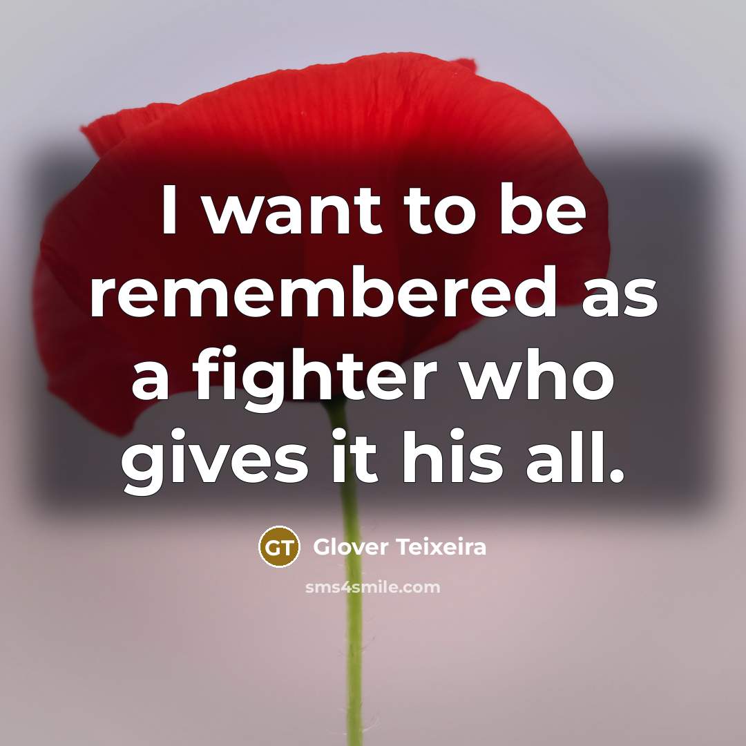 “I want to be remembered as a fighter who gives…” quote by Glover Teixeira