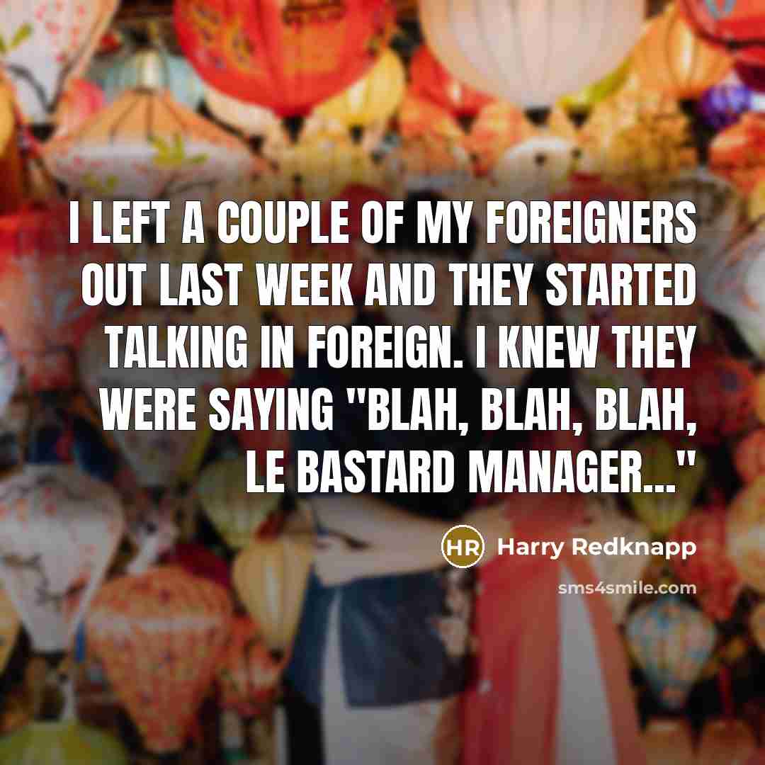 “I left a couple of my foreigners out last week…” quote by Harry Redknapp