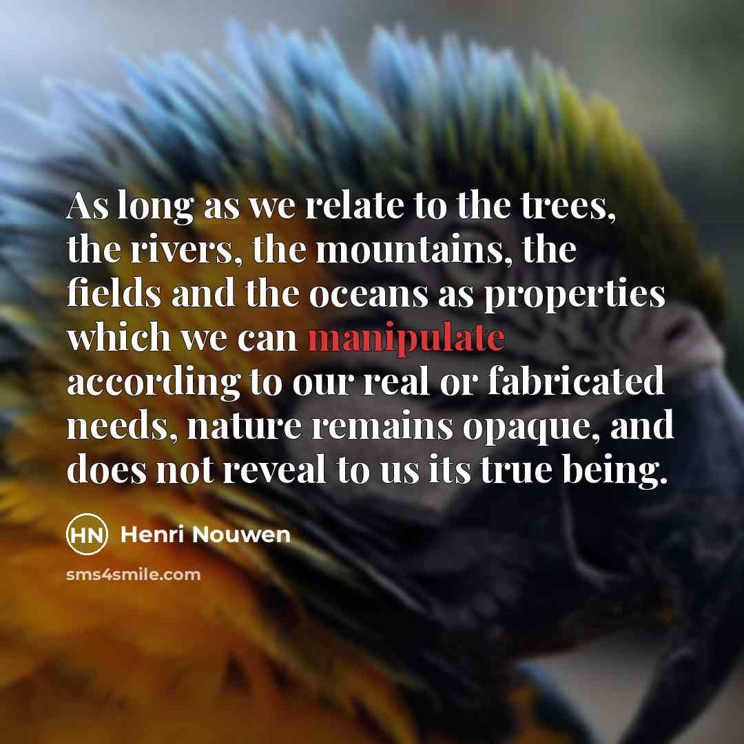“As long as we relate to the trees, the rivers,…” quote by Henri Nouwen