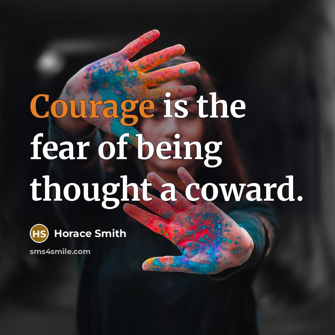 “Courage is the fear of being thought a coward.…” quote by Horace Smith