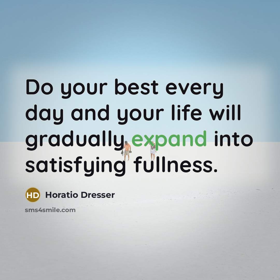 “Do your best every day and your life will gradually…” quote by Horatio Dresser