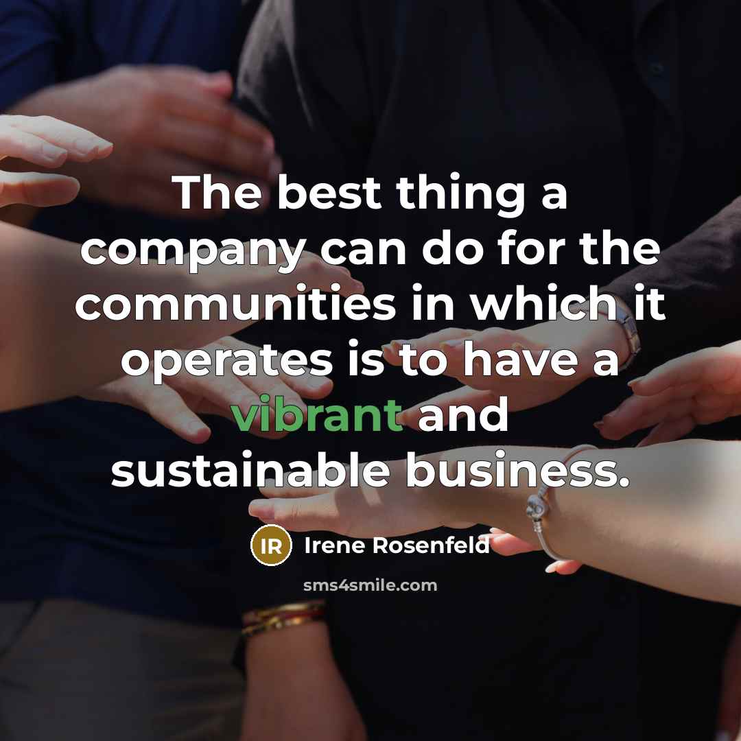 “The best thing a company can do for the communities…” quote by Irene Rosenfeld