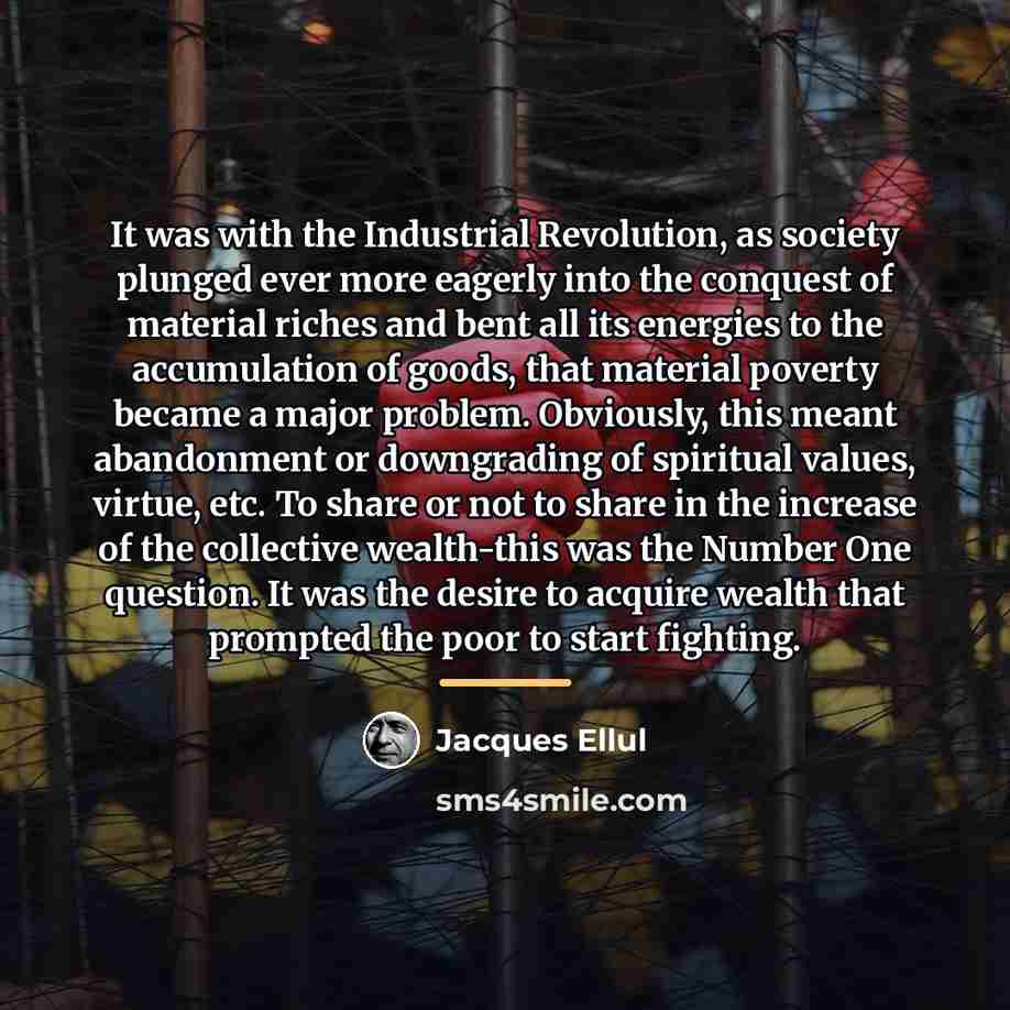 “It was with the Industrial Revolution, as society plunged ever…” quote by Jacques Ellul